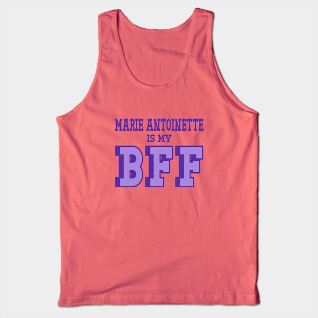 Marie Antoinette is my BFF - French History Tank Top by Yesteeyear